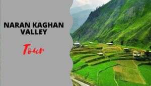 Read more about the article Naran Kaghan Valley Tour